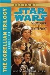 Book cover of Showdown at Centerpoint: Star Wars Legends (The Corellian Trilogy) by Roger MacBride Allen