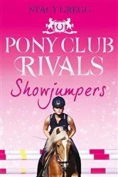 Book cover of Showjumpers (Pony Club Rivals, Book 2) by Stacy Gregg