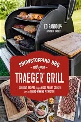 Book cover of Showstopping BBQ with Your Traeger Grill by Ed Randolph