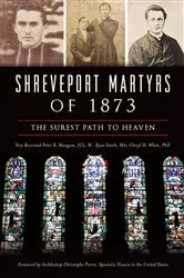 Book cover of Shreveport Martyrs of 1873 by Very Reverend Peter B. Mangum JCL