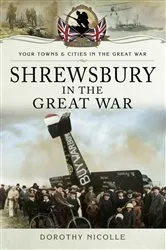 Book cover of Shrewsbury in the Great War by Dorothy Nicolle