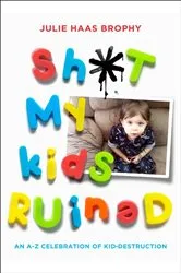 Book cover of Sh*t My Kids Ruined by Unknown