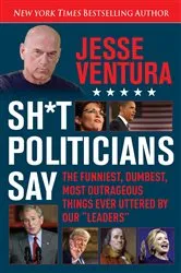 Book cover of Sh*t Politicians Say by Jesse Ventura