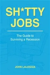 Book cover of Sh*tty Jobs: The Guide to Surviving a Recession by John Laloggia