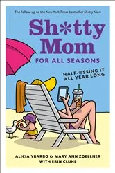Book cover of Sh*tty Mom for All Seasons by Alicia Ybarbo