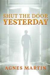 Book cover of Shut the Door on Yesterday by Agnes Martin