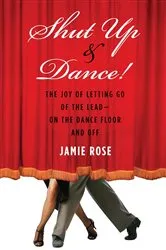 Book cover of Shut Up and Dance! by Jamie Rose