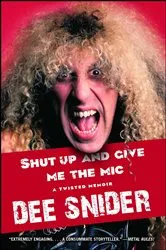 Book cover of Shut Up and Give Me the Mic by Dee Snider