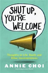Book cover of Shut Up, You're Welcome by Annie Choi