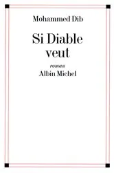 Book cover of Si Diable veut by Mohammed Dib