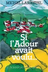 Book cover of Si l'Adour avait voulu by Michel Larneuil
