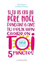 Book cover of Si tu as cru au Père Noël pendant 6 ans, tu peux bien croire en toi 5 minutes ! by Cécile Dupire