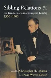 Book cover of Sibling Relations and the Transformations of European Kinship, 1300-1900 by Christopher H. Johnson