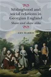 Book cover of Siblinghood and social relations in Georgian England by Amy Harris