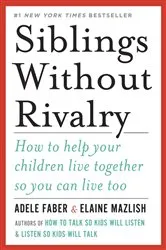Book cover of Siblings Without Rivalry: How to Help Your Children Live Together So You Can Live Too by Adele Faber