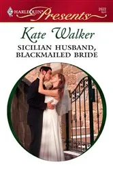 Book cover of Sicilian Husband, Blackmailed Bride by Kate Walker