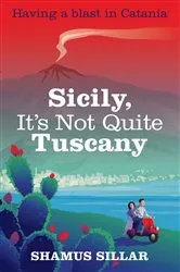 Book cover of Sicily, It's Not Quite Tuscany by Shamus Sillar