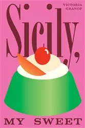 Book cover of Sicily, My Sweet by Victoria Granof
