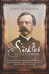 Book cover of Sickles at Gettysburg by James A. Hessler