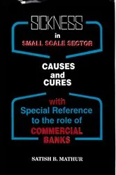 Book cover of Sickness in Small Scale Sector: Causes and Cures (With special reference to the role of Commercial Banks) by Satish B. Mathur