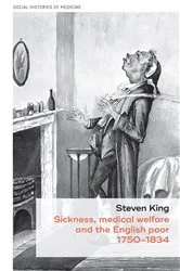 Book cover of Sickness, medical welfare and the English poor, 1750-1834 by Steven King