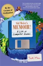 Book cover of Sid Meier's Memoir!: A Life in Computer Games by Unknown