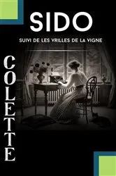 Book cover of Sido ; suivi de Les vrilles de la vigne (contient la biographie de l'autrice) by Colette Sidonie-Gabrielle