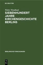 Book cover of Siebenhundert Jahre Kirchengeschichte Berlins by Walter Wendland