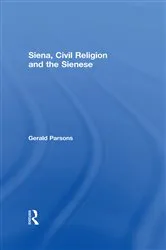 Book cover of Siena, Civil Religion and the Sienese by Gerald Parsons