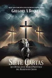 Book cover of SIETE CARTAS QUE DETALLAN EL MARCO PROFÉTICO DEL REGRESO DE CRISTO by Gregory  A Booker