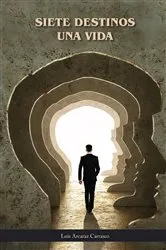 Book cover of Siete Destinos Una Vida by Luis Arcaraz Carrasco