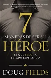 Book cover of Siete maneras de ser su héroe by Doug Fields