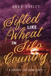 Book cover of Sifted Like Wheat in Silo Country by Dawn Baxley
