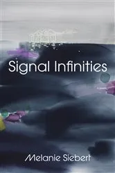 Book cover of Signal Infinities by Melanie Siebert