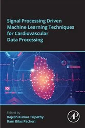 Book cover of Signal Processing Driven Machine Learning Techniques for Cardiovascular Data Processing by Rajesh Kumar Tripathy PhD
