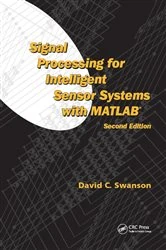 Book cover of Signal Processing for Intelligent Sensor Systems with MATLAB (2nd ed.) by David C. Swanson