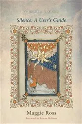 Book cover of Silence: A User's Guide, Volume One by Maggie Ross
