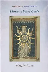 Book cover of Silence: A User’s Guide, Volume Two by Maggie Ross