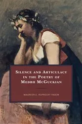 Book cover of Silence and Articulacy in the Poetry of Medbh McGuckian by Maureen E. Ruprecht Fadem
