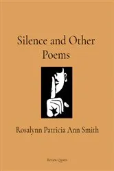 Book cover of Silence and Other Poems by Rosalynn Patricia Ann Smith