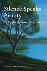Book cover of Silence Speaks Beauty by Michelle Anne Noonan