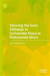 Book cover of Silencing the Guns: Pathways to Sustainable Peace in Postcolonial Africa by Seife Tadelle Kidane