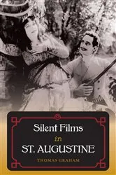 Book cover of Silent Films in St. Augustine by Thomas Graham