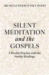 Book cover of Silent Meditation and the Gospels by Michelle Wood