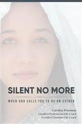 Book cover of Silent No More When God Calls You To Be An Esther (2nd ed.) by Freeman, Carolyn, D