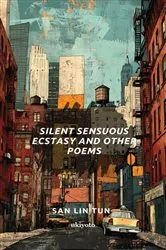 Book cover of Silent Sensuous Ecstasy and Other Poems by San Lin Tun