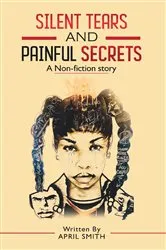 Book cover of SILENT TEARS AND PAINFUL SECRETS by APRIL SMITH