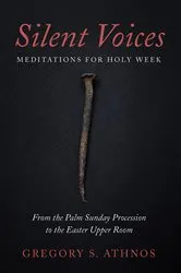 Book cover of Silent Voices: Meditations for Holy Week by Gregory S. Athnos
