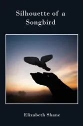 Book cover of Silhouette of a Songbird by Elizabeth Shane