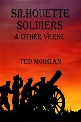 Book cover of Silhouette Soldiers & Other Verse by Ted Morgan